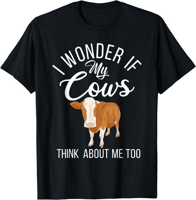 Cow Farmer Gifts I wonder if my Cows think about me too Cow Lover T-Shirt - Black
