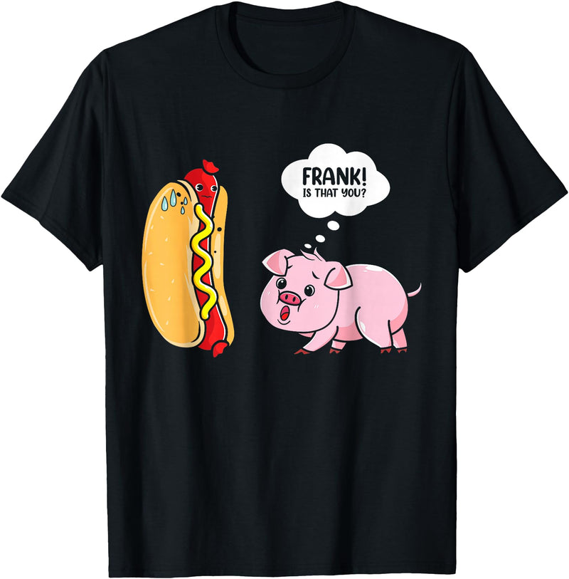 Frank Is That You Pig Hotdog Hot Dog Lover Funny Foodie T-Shirt - Black