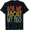 Ask Me About My Pigs shirt Funny My Pigs lover Tee Ask Me About My Pigs Tshirt Retro Pigs Vintage Cute Pigs T-Shirt - Black