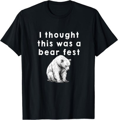 Funny Beer Fest 'I thought this was a bear fest' T-Shirt