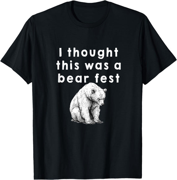 Best Beer Fest Humor Funny Beer Fest 'I thought this was a bear fest' T-Shirt - Black