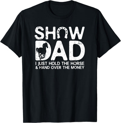 Horse Show Dad Funny Quotes Gifts Show Dad Funny I Just Hold Horse and Hand Over The Money T-Shirt