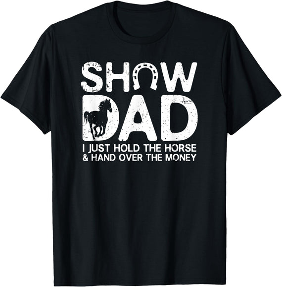 Horse Show Dad Funny Quotes Gifts Show Dad Funny I Just Hold Horse and Hand Over The Money T-Shirt - Black