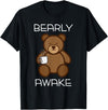 Bearly Awake Shirt - Funny Bear Animal Pun Gifts T-Shirt - Black