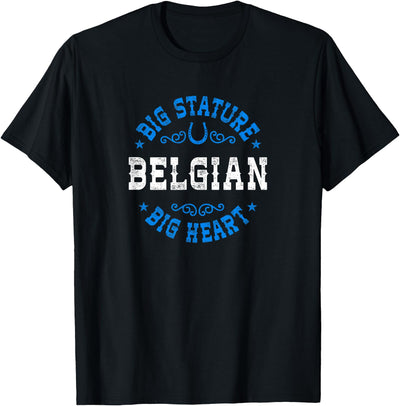 Angry Ant Graphics - Belgian Horse Big Stature Big Heart - Belgian Draft Horse T-Shirt
