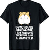 Hamsters are Awesome I'm Awesome Therefore I am a Hamster T-Shirt - Black