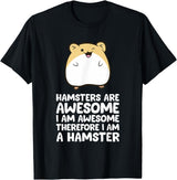 Hamsters are Awesome I'm Awesome Therefore I am a Hamster T-Shirt - Black