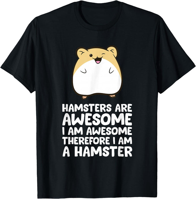 Hamsters are Awesome I'm Awesome Therefore I am a Hamster T-Shirt - Black