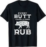 Every Butt Loves A Good Rub Pork BBQ Grilling Gift Every Butt Loves A Good Rub Pig Pork Funny BBQ Pitmaster T-Shirt - Black