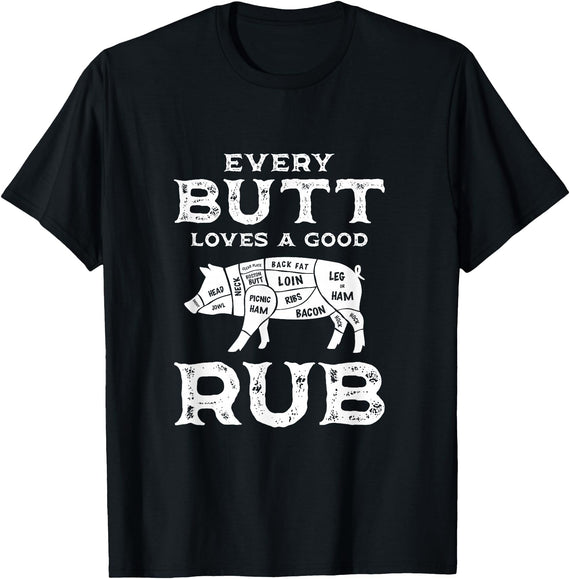 Every Butt Loves A Good Rub Pork BBQ Grilling Gift Every Butt Loves A Good Rub Pig Pork Funny BBQ Pitmaster T-Shirt - Black
