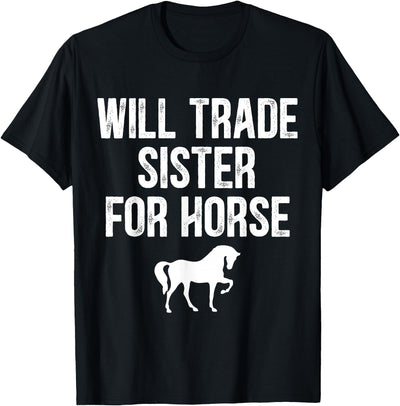 Will Trade Sister For Horse, Funny Saying Costume, Quote Tee T-Shirt