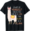Always Be Yourself Unless You Can Be A Llama Then Always Be T-Shirt - Black