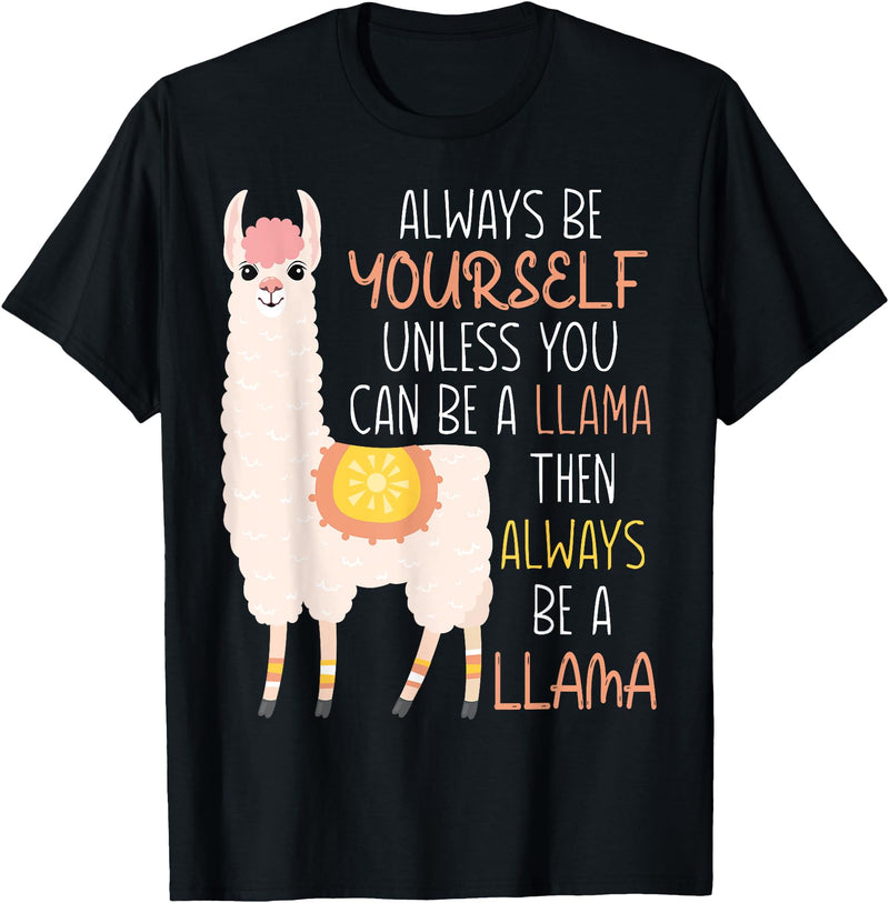 Always Be Yourself Unless You Can Be A Llama Then Always Be T-Shirt - Black