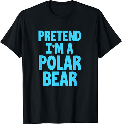 Pretend I'm a Polar Bear Bold Text T-Shirt