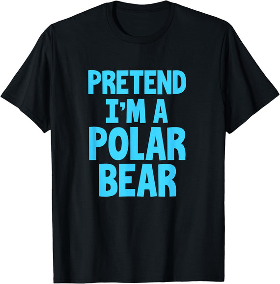Funny Polar Bear Lovers Gifts Polar Bear Funny Pretend I'm A Polar Bear T-Shirt - Black