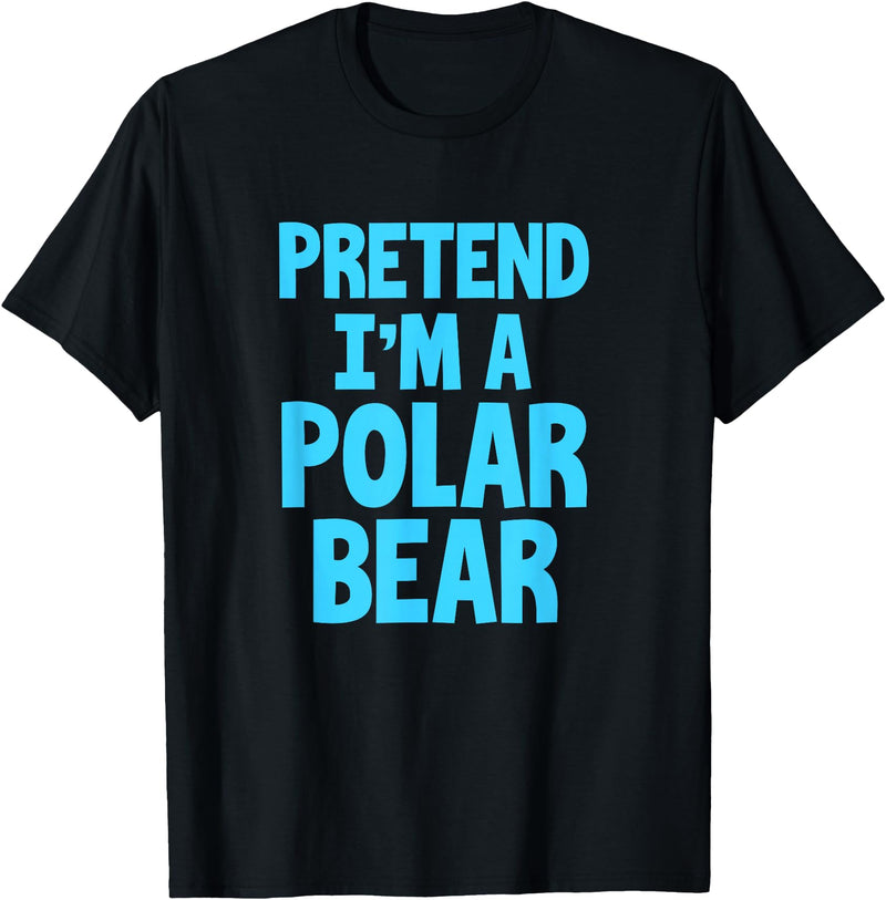 Funny Polar Bear Lovers Gifts Polar Bear Funny Pretend I'm A Polar Bear T-Shirt - Black