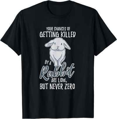 Your Chances of Getting Killed by a Rabbit T-Shirt