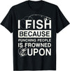 T-Shirt Factory I Fish Because Punching People Is Frowned Upon T-Shirt - Black