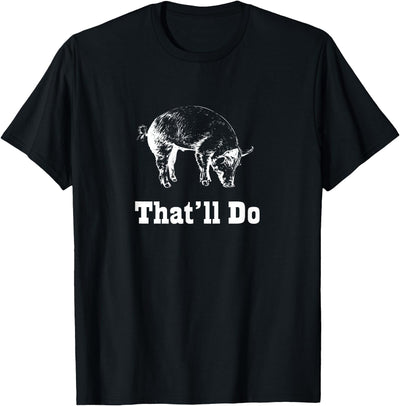 That'll Do Pig - Funny Graphic T-Shirt
