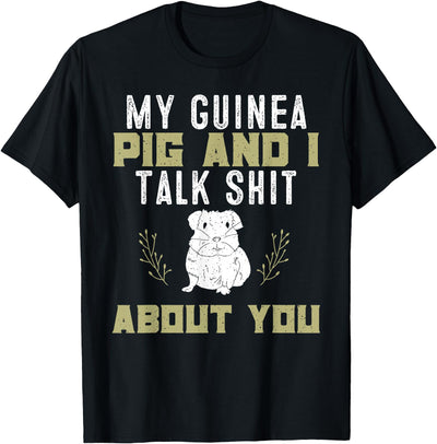 My Guinea Pig and I Talk Shit About You | Pet Owner T-Shirt