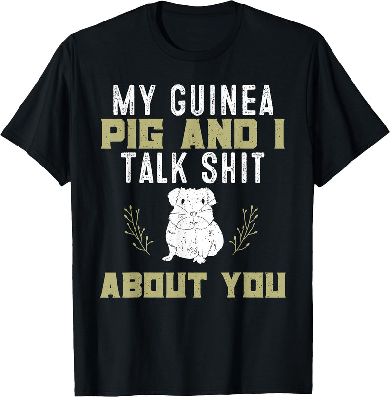 Guinea Pig Owner Gifts, Accessories and Clothes My Guinea Pig and I Talk Shit About You | Pet Owner TShirt T-Shirt - Black