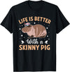 Skinny Pig Pet Rodent Veterinary Care Hairless Pig Hairless Rodent Pet - Life is Better with a Skinny Pig T-Shirt - Black