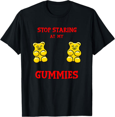 Stop Staring at my Gummies Cute Gummy bear Funny Boobs T-Shirt