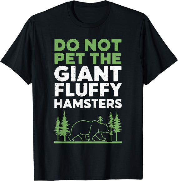 Brown Bear Grizzly Bear Park Ranger Camping Do Not Pet The Giant Fluffy Hamsters T-Shirt - Black