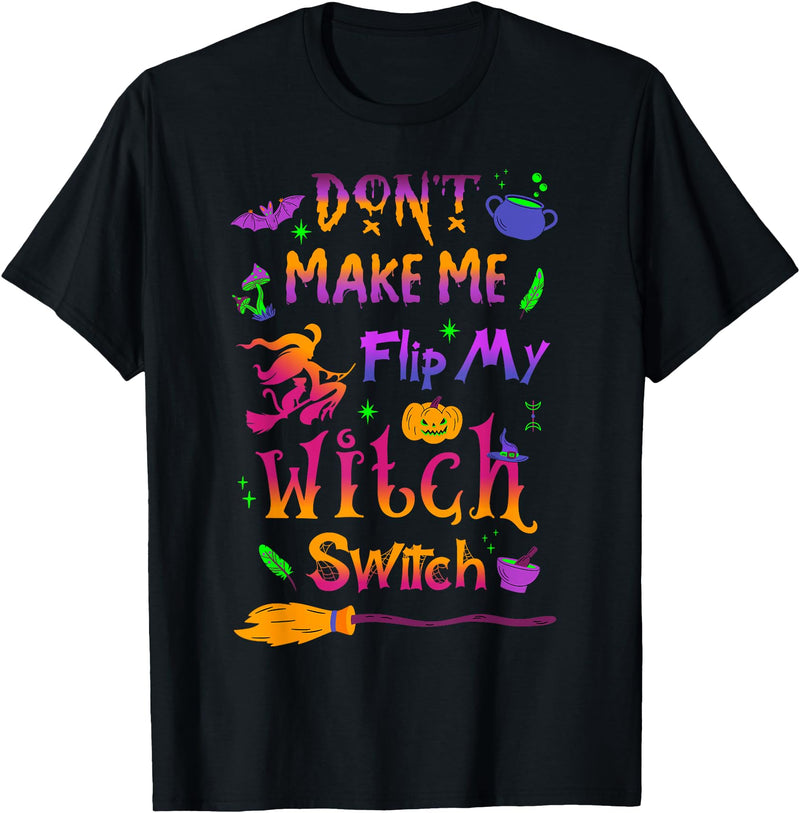 Don't Make Me Flip My Witch Switch Clothing Co Don't Make Me Flip My Witch Switch Halloween Funny T-Shirt - Black