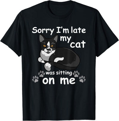 Tuxedo Cat Gifts Sorry I'm Late My Cat was Sitting on Me T-Shirt