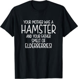 Your Mother was A Hamster and Your Father Hamster Lover T-Shirt - Black