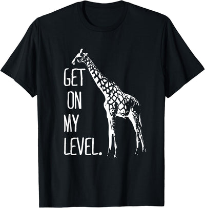 Get On My Level Giraffe Funny Tall Zoo Animal Giraffe Life T-Shirt