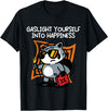 Gaslight Yourself Into Happiness Shirt Gaslight Yourself Into Happiness T-Shirt - Black