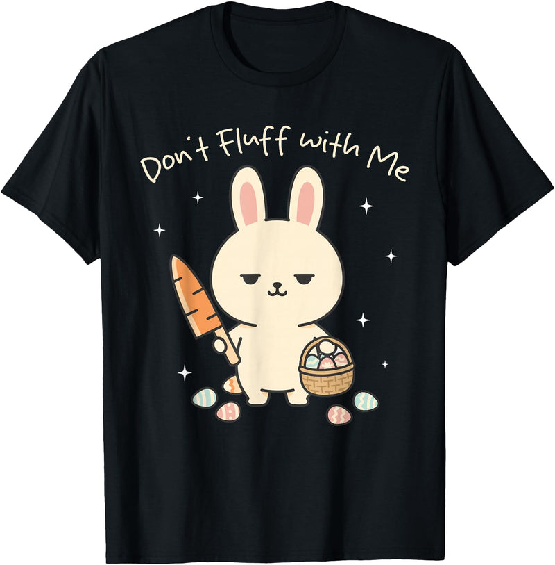 Funny Cute Bunny Don't Fluff with Me Easter Kawaii Rabbit T-Shirt in Black