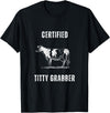 Funny Farming Cow and Cattle Tees Funny Dairy Cow Farmer Certified Titty Grabber T-Shirt - Black