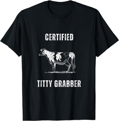 Funny Dairy Cow Farmer Certified Titty Grabber T-Shirt