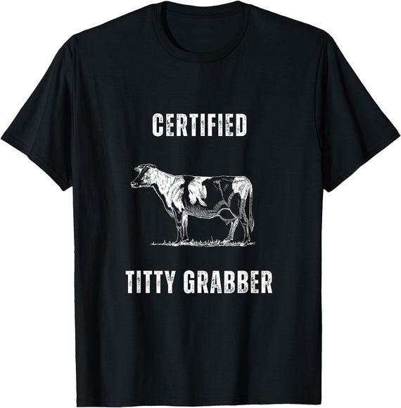 Funny Farming Cow and Cattle Tees Funny Dairy Cow Farmer Certified Titty Grabber T-Shirt - Black