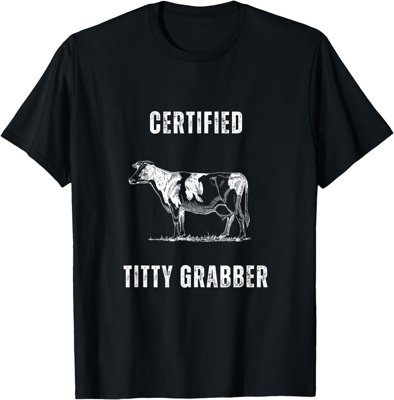 Funny Farming Cow and Cattle Tees Funny Dairy Cow Farmer Certified Titty Grabber T-Shirt - Black