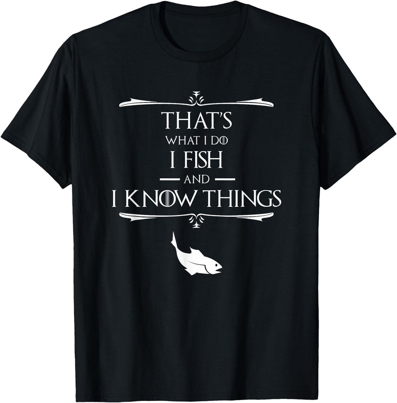 That's What I Do I Fish & I Know Things Tees That's What I Do I Fish & I Know Things Funny Fishing T-Shirt - Black
