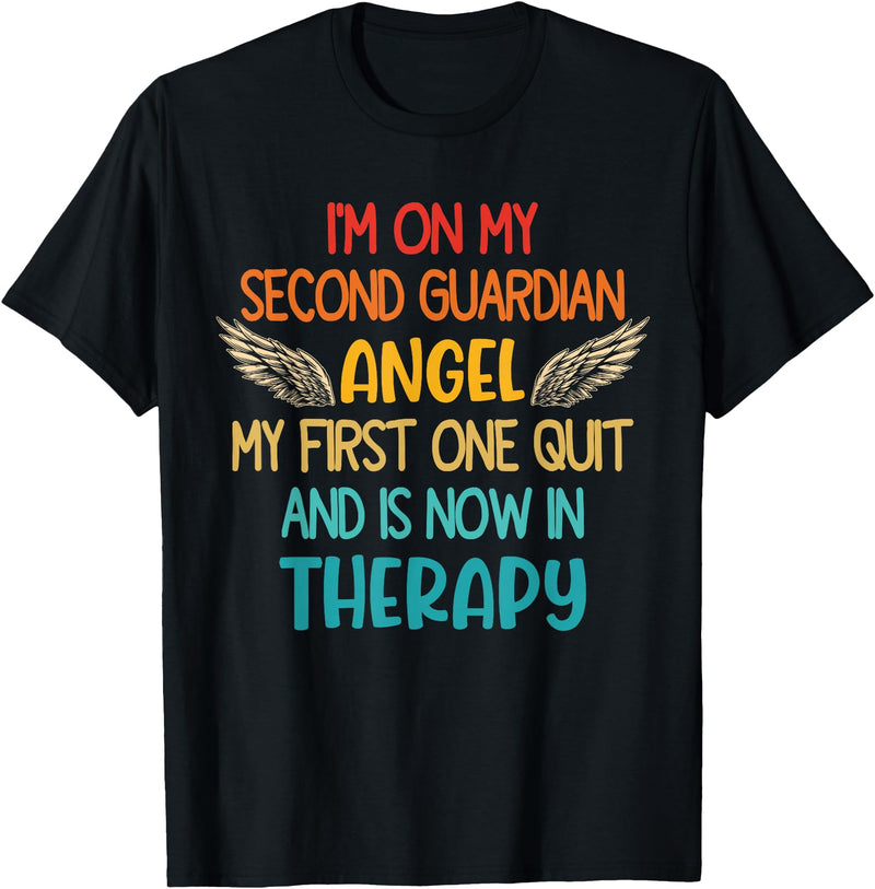 I'm On My Second Guardian Angel My First One Quit Quote T-Shirt - Black