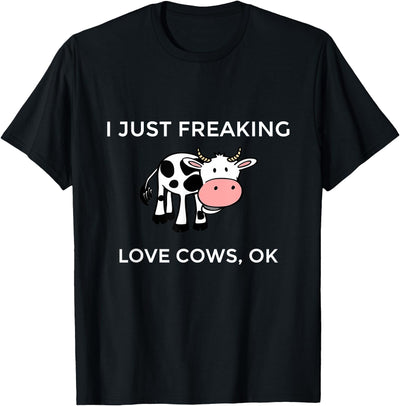 I Just Freaking Love Cows Ok Funny Cow Humor T-Shirt