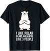 Cute Polar Bear Gifts And Tees I Like Polar Bears and Maybe Like 3 People Polar Bear T-Shirt - Black