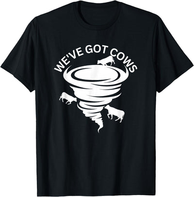 Storm Chasers Funny We've Got Cows Tornado Storm Chaser T-Shirt