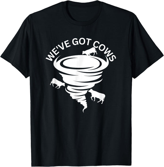 Storm Chasers Funny We've Got Cows Tornado Storm Chaser T-Shirt - Black