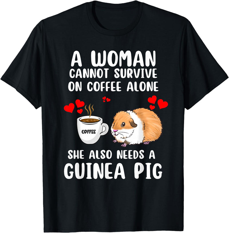 Cute & Funny Guinea Pig Pet Lovers Outfit Present Woman Cannot Survive On Coffee Alone She Needs A Guinea Pig T-Shirt - Black
