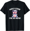 Holy Cow I'm Thirty - Middle Aged Guy Girl 30s Holy Cow I'm Thirty - Funny Middle Aged Guy Girl 30th Party T-Shirt - Black