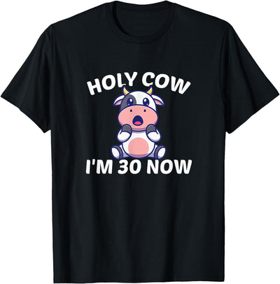 Holy Cow I'm Thirty Middle Aged Guy Girl 30s Funny 30th T-Shirt