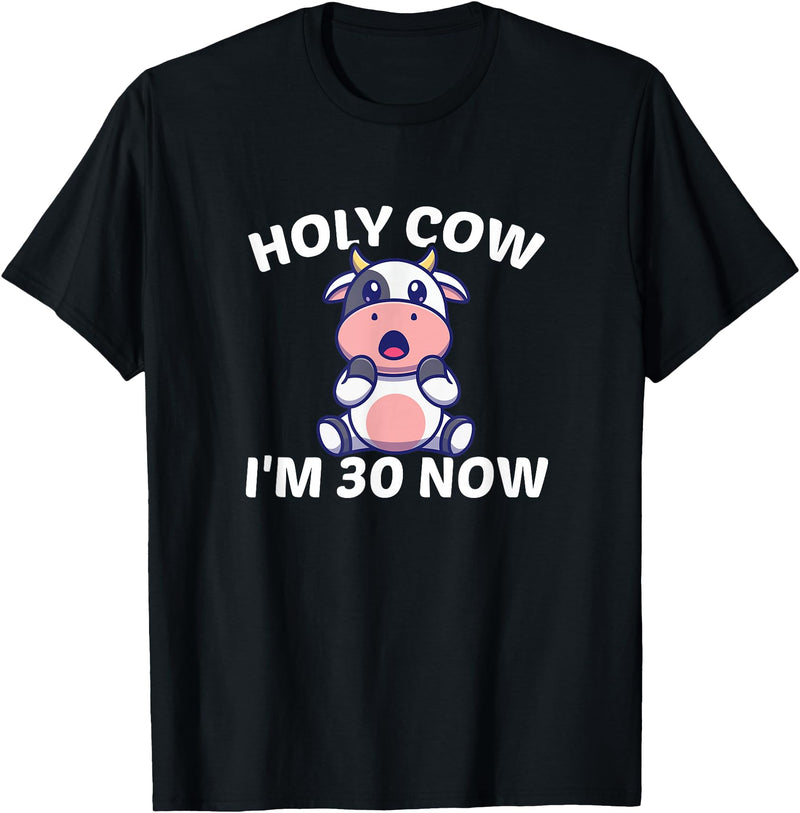 Holy Cow I'm Thirty - Middle Aged Guy Girl 30s Holy Cow I'm Thirty - Funny Middle Aged Guy Girl 30th Party T-Shirt - Black