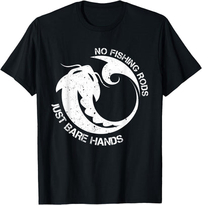 No Fishing Rod Just Bare Hands Catfish Noodling Quote T-Shirt