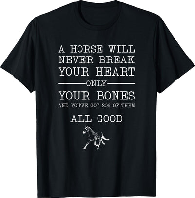 A Horse Will Never Break Your Heart Funny Horse Co A Horse Will Never Break Your Heart Funny Horseback Riding T-Shirt